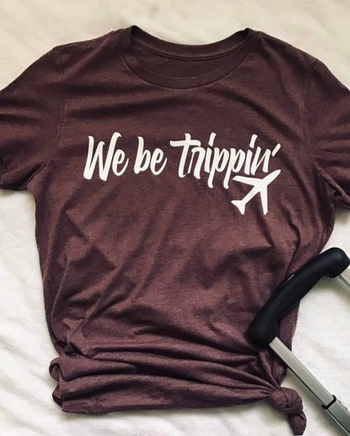 We be trippin' tshirt